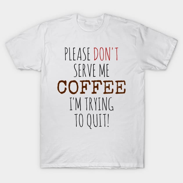 Please don't seve me coffee T-Shirt by mailboxdisco